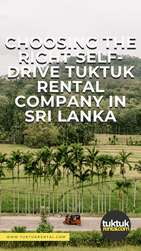 Choosing the Right Self-Drive TukTuk Rental Company in Sri Lanka
